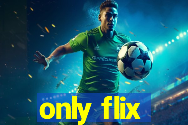 only flix